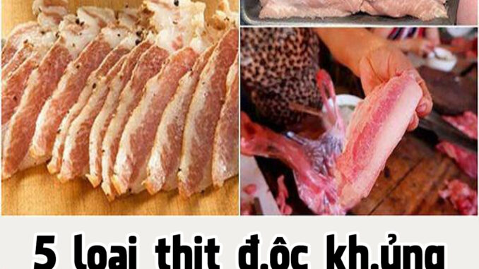 5 loại thịt độc khủng khiếp, người bán chưa chắc dám ăn một miếng