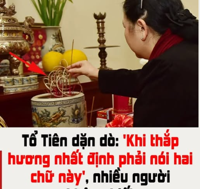 Tổ Tiên dặn dò: ‘Khi thắp hương nhất định phải nói hai chữ này’, nhiều người không biết