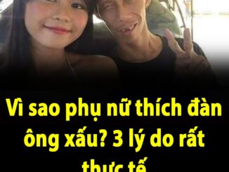 Vì sao phụ nữ thích đàn ông xấu? 3 lý do rất thực tế