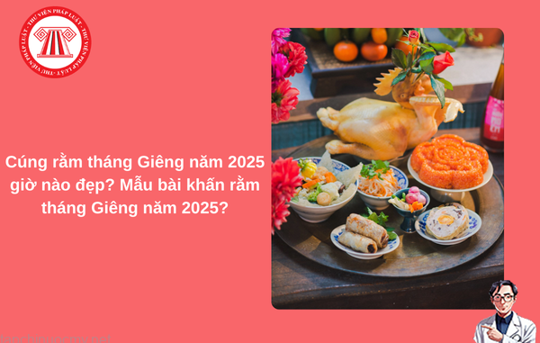 Cúng rằm tháng Giêng năm 2025 giờ nào đẹp? Mẫu bài khấn rằm tháng Giêng năm 2025?