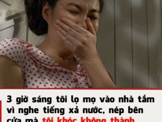 3 giờ sáng tôi lọ mọ vào nhà tắm vì nghe tiếng xả nước, nép bên cửa mà tôi khóc không thành tiếng khi thấy chồng mình đang làm điều này