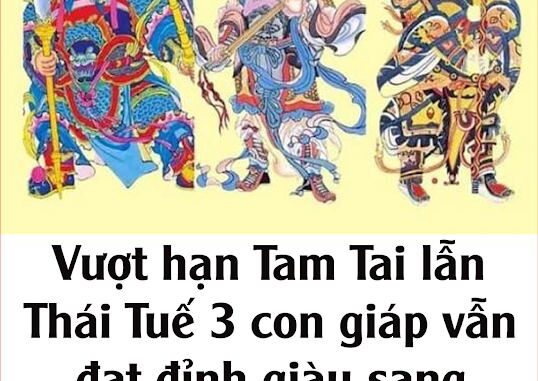 Vượt hạn Tam Tai lẫn Thái Tuế, 3 con giáp vẫn đạt đỉnh giàu sang năm 2025