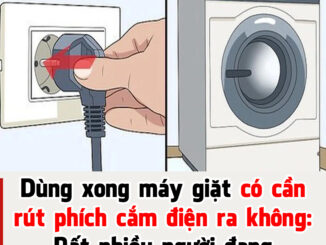 Có cần rút phích cắm điện máy giặt khi không sử dụng