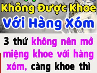 3 thứ không nên mở miệng khoe với hàng xóm, càng khoe thì tai họa càng lớn