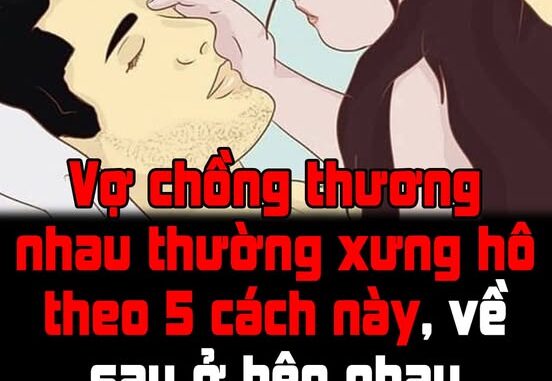 Vợ chồng thương nhau thường xưng hô theo 5 cách này, về sau ở bên nhau đến già