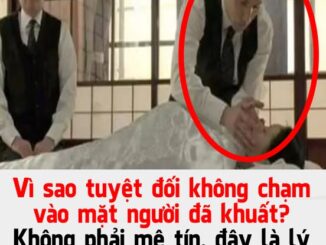 Vì sao tuyệt đối không chạm vào mặt người đã khuất?