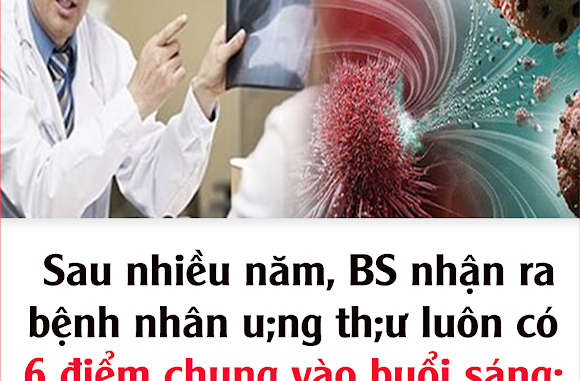 Sau nhiều năm, BS nhận ra bệnh nhân u;ng th;ư luôn có 6 điểm chung vào buổi sáng: Ngẫm lại quá đúng