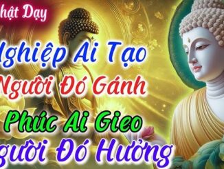 Muốn biết Phúc- Nghiệp của 1 người nhìn vào 3 điều này sẽ rõ: Là Phúc không thể mất, là Nghiệp không thể tránh