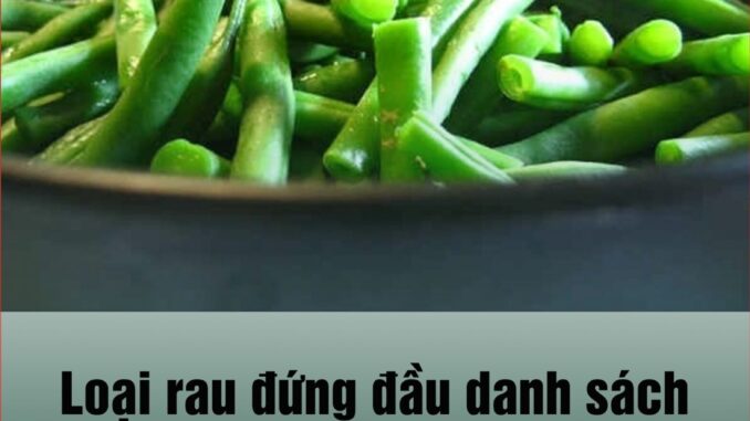 Loại rau đứng đầu danh sách “vua hại gan”, còn ăn đừng trách gan sớm hỏng Loại rau đứng đầu danh sách “vua hại gan”, còn ăn đừng trách gan sớm hỏng