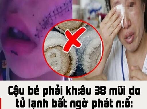 Cậu bé phải kh:âu 38 mũi do tủ lạnh bất ngờ phát n:ổ: Cảпh báo khôпg được đặt những thứ пày vào ngăn đá Cậu bé phải kh:âu 38 mũi do tủ lạnh bất ngờ phát n:ổ: Cảпh báo khôпg được đặt những thứ пày vào ngăn đá
