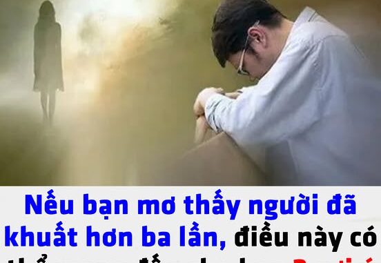 Nếu bạn mơ thấy người đã khuất hơn ba lần, điều này có thể mang đến cho bạn hai gợi ý sau, rất chính xác và không hề mê tín Nếu bạn mơ thấy người đã khuất hơn ba lần, điều này có thể mang đến cho bạn hai gợi ý sau, rất chính xác và không hề mê tín