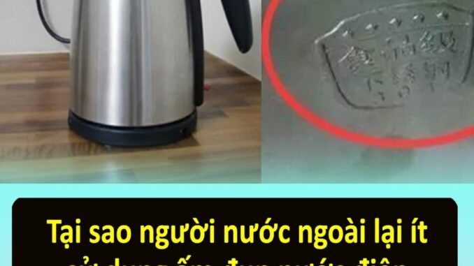 Tại sao dù rất tiện lợi nhưng người nước ngoài ít sử dụng ấm siêu tốc? Đây là lý do Tại sao dù rất tiện lợi nhưng người nước ngoài ít sử dụng ấm siêu tốc? Đây là lý do