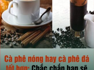 Cà phê nóng hay đá tốt hơn? Chắc chắn bạn sẽ bất ngờ